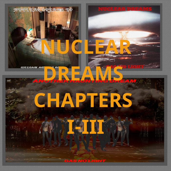 Nuclear Dreams Chapters IIII Gas No Light