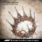 Dj Clash Rework - Take me to the King