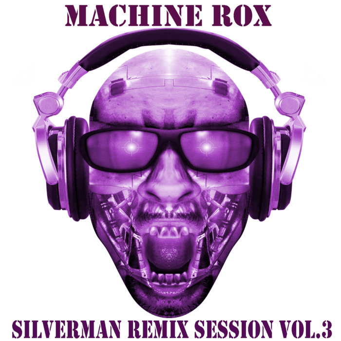 SILVERMAN REMIX SESSION VOL.3 | MACHINE ROX