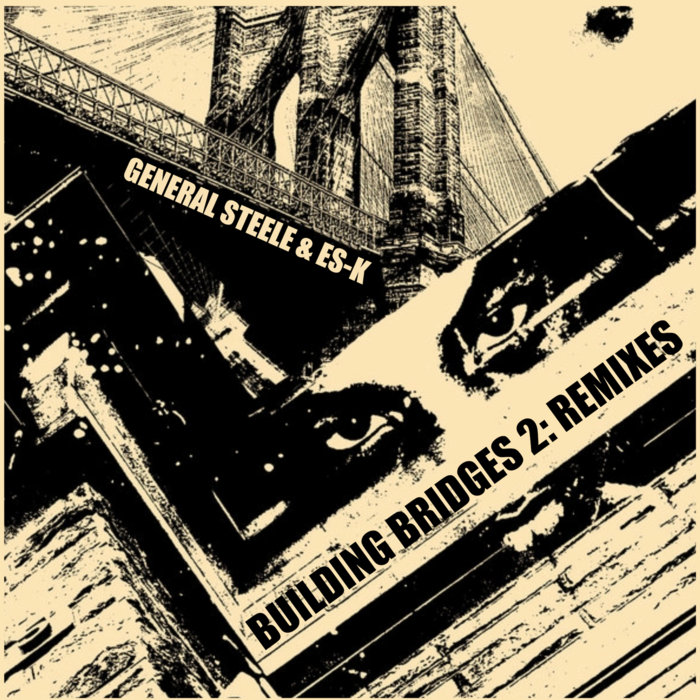 General Steele Rapper Building Bridges 2: REMIXES | General Steele & Es-K | Es-K