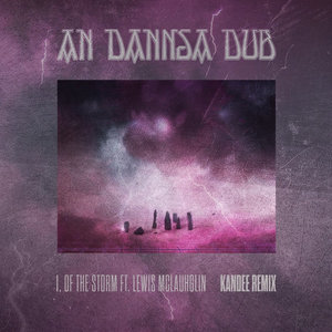 An Dannsa Dub — I, Of The Storm - Kandee RemixAn Dannsa Dub, Kandee, Lewis Mclaughlin