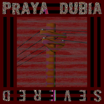 PRAYA DUBIA / SEVERED cover art