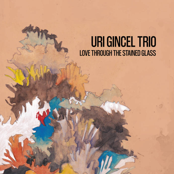 Jazz Albums April 2022 Uri Gincel Trio Love Throug the Stained Glass Cover