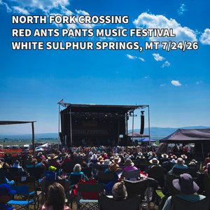 North Fork Crossing — Live at Red Ants Pants Music Festival - White Sulphur Springs, MT 7/24/26