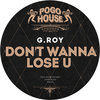 G.ROY - Don't Wanna Lose U [PHR491] Fiorthcoming!