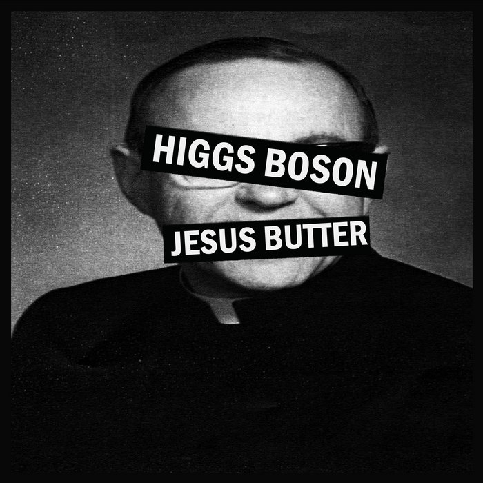 Jesus Butter Higgs Boson