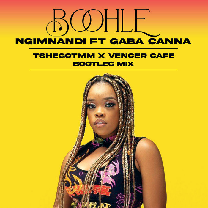 Boohle Ngimnandi ft Gaba Cannal (TshegoTmm X Vencer Cafe Bootleg Mix