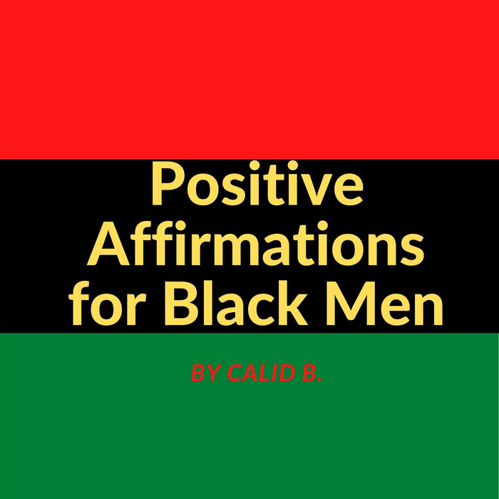 Positive Affirmations for Black Men | Calid B