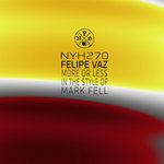 NYH270 Felipe Vaz - More Or Less In The Style Of Mark Fell