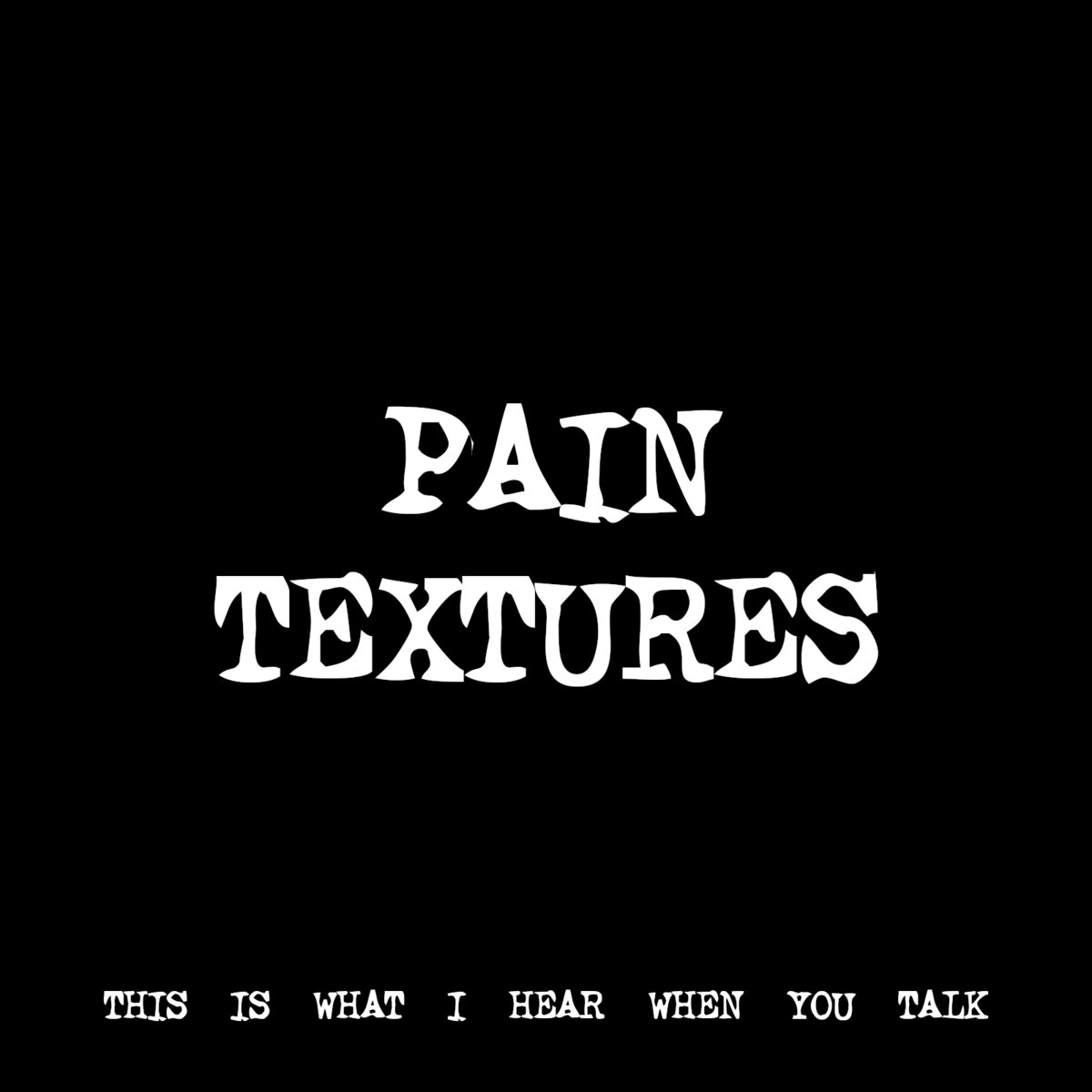 PAIN TEXTURES [TF01272] | THIS IS WHAT I HEAR WHEN YOU TALK | thirtyfive