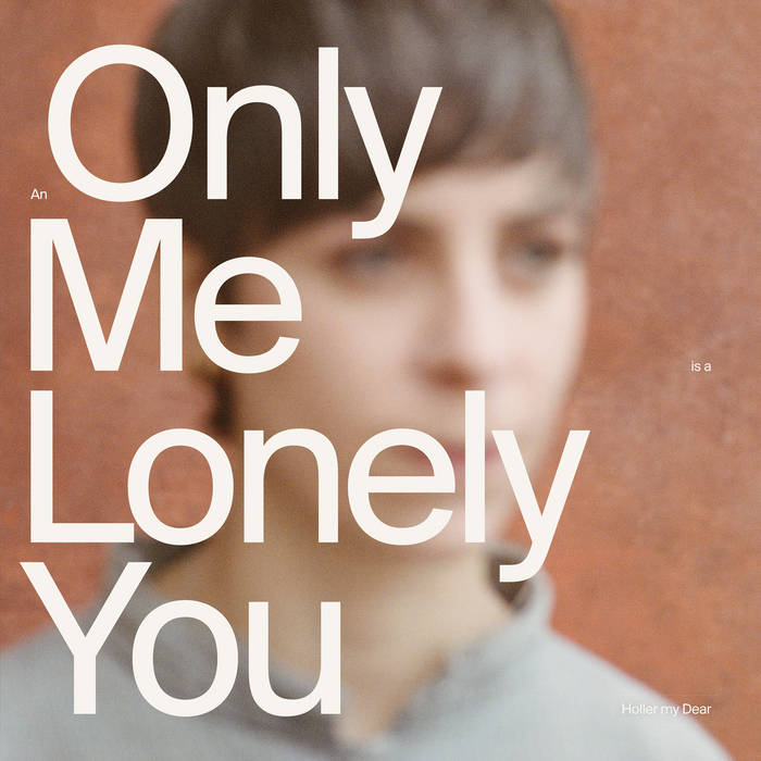 An Only Me Is A Lonely You
by Holler my Dear