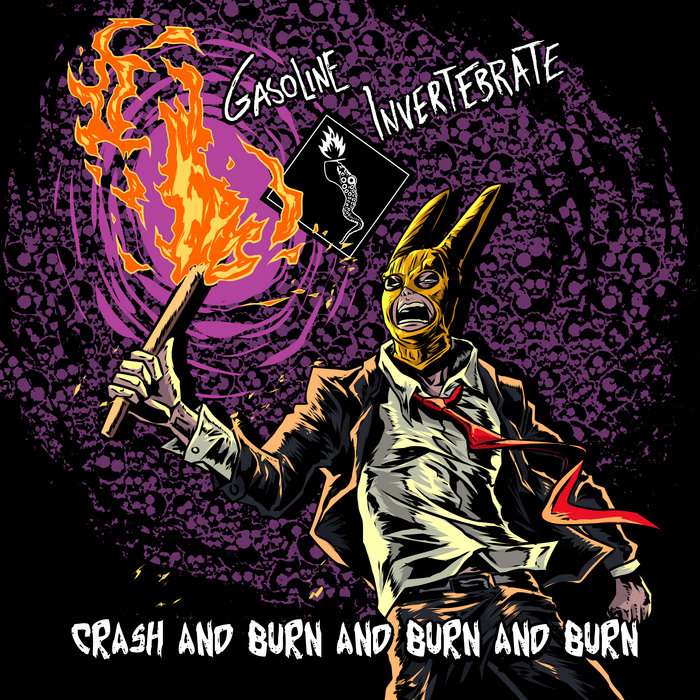Crash and Burn and Burn and Burn Gasoline Invertebrate