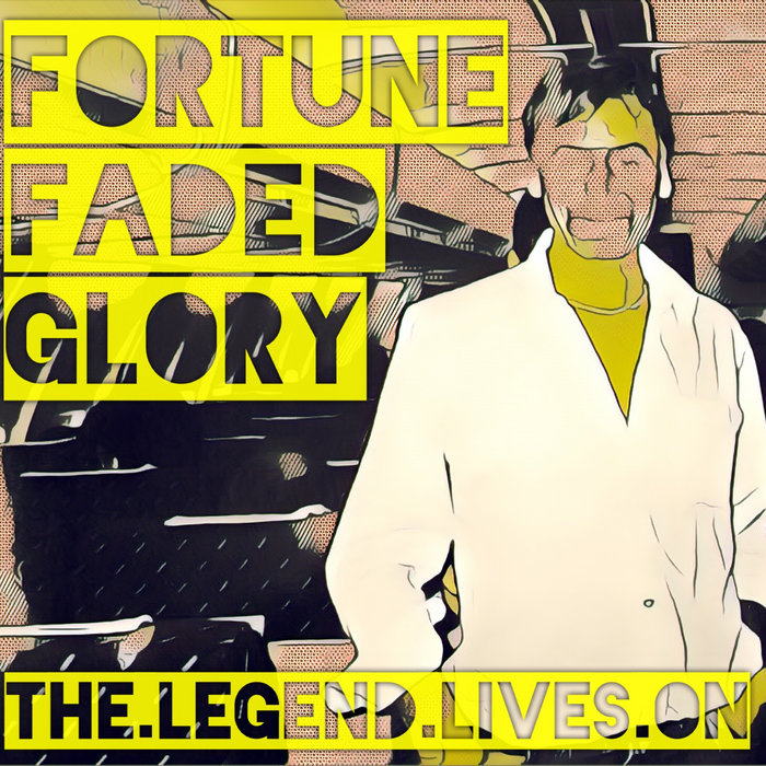 The Legend Lives On Fortune Faded Glory