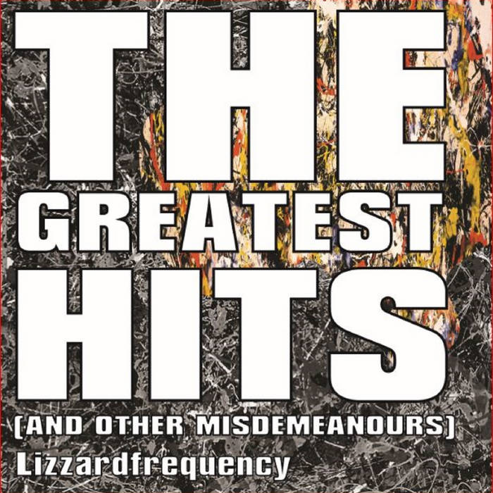 The Greatest Hits (and other misdemeanours) Lizzard Frequency