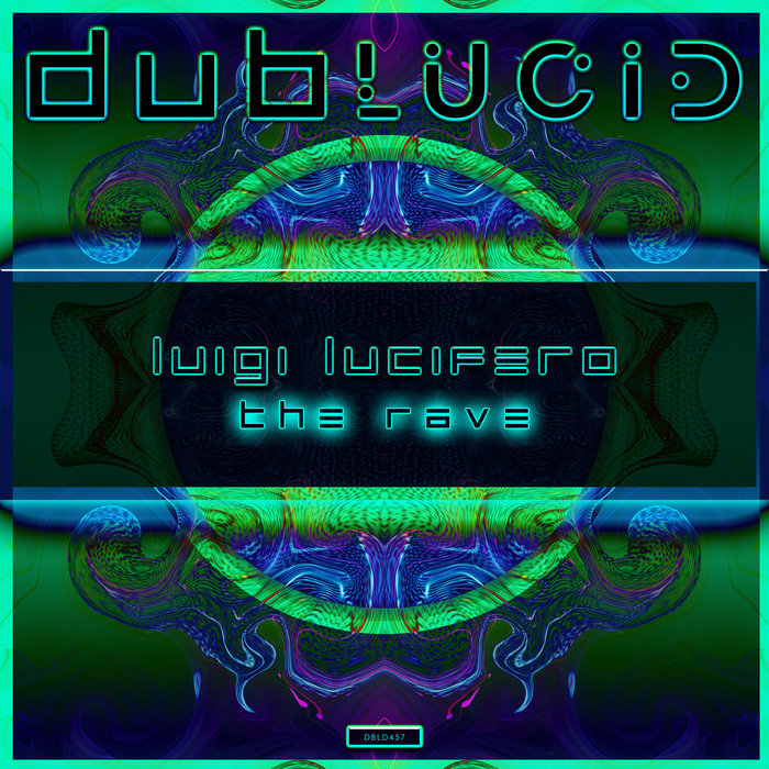 [DBLD457] The Rave | Luigi Lucifero | DUBLUCID RECORDS