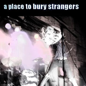 A Place To Bury Strangers | A Place To Bury Strangers