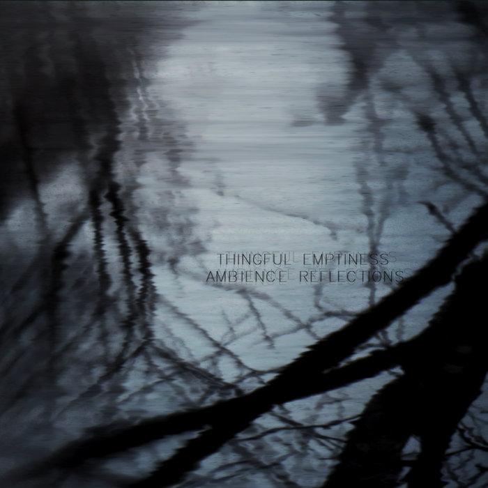 Ambience Reflections | Thingful Emptiness