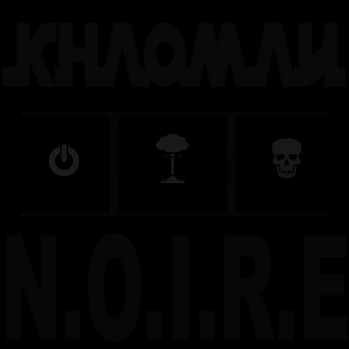 N . O . I . R . E | KHΛOMΛИ