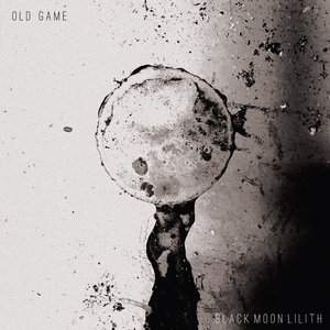 Old Game — Black Moon Lilith