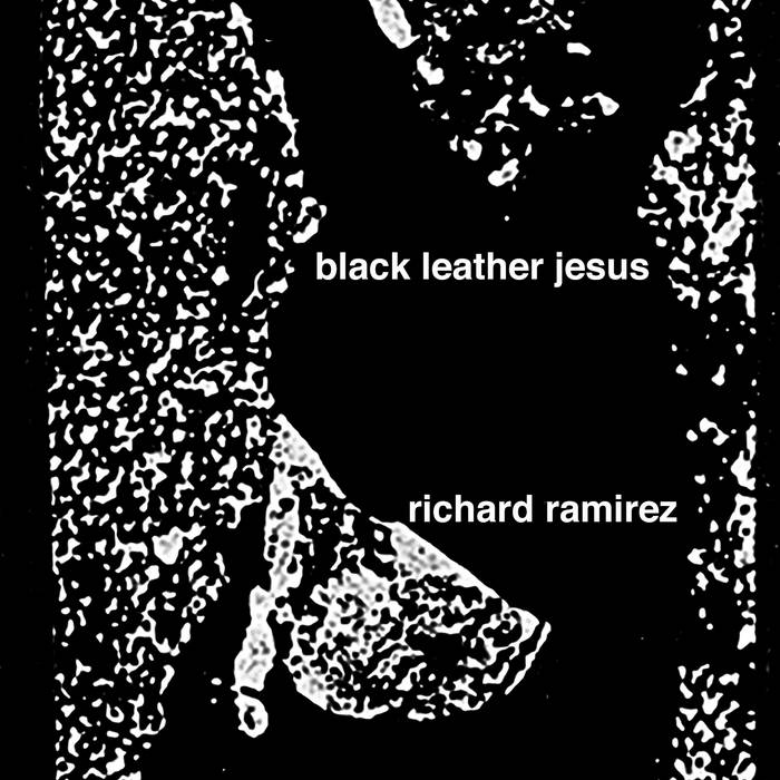 Black Leather Jesus/Richard Ramirez | Black Leather Jesus/Richard