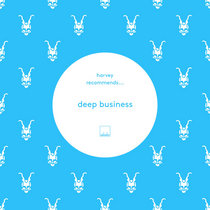Selador — Harvey Recommends....Deep Business Vol 1 feat. Roy Rosenfeld, Danny Howells, Mihai Popoviciu, Gabriel Ananda, Marco Resman...