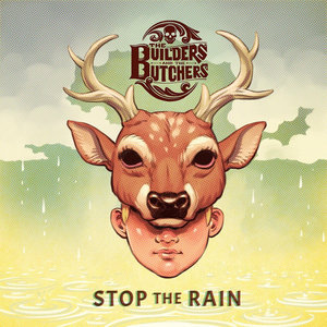 The Builders and the Butchers — Stop the Rain