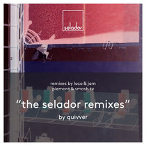 Quivver — Quivver - The Selador Remixes (Feat. Loco & Jam, Piemont & Smash TV)