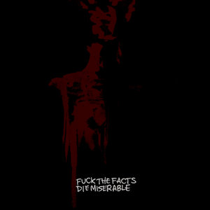 Fuck the Facts — Die Miserable