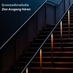 Grosstadtmelodie - Den Ausgang hören
