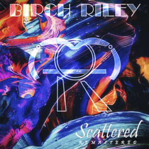 Birch Riley — Scattered (Remastered)