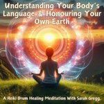 Sarah Gregg - Understanding Your Body's Language & Honouring Your Own Earth