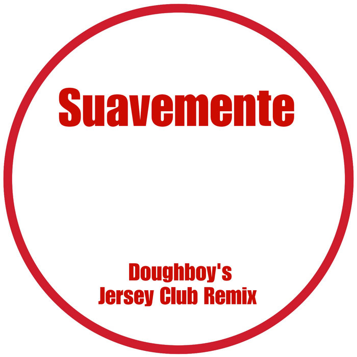 Suavemente Doughboy S Jersey Club Remix Dj Doughboy Doughboy S Club Crate Suavemente Doughboy S Jersey Club Remix Dj Doughboy Doughboy S Club Crate