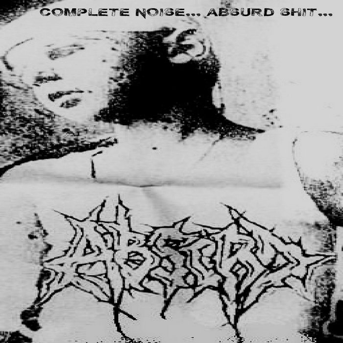 Complete Noise... Absurd Shit... ABSURD Murder Records