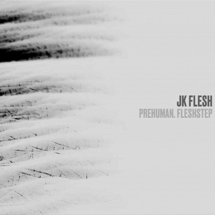 JK FLESH - PREHUMAN. FLESHSTEP