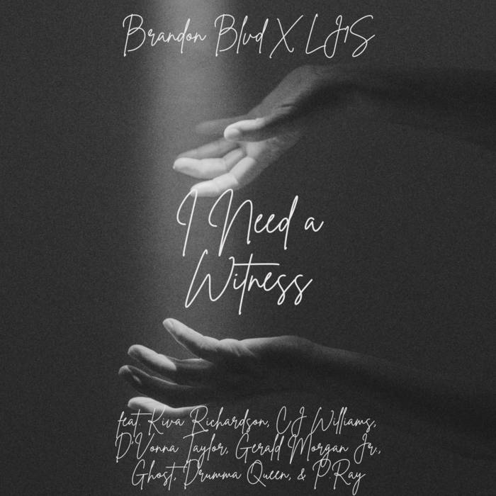 I Need a Witness (feat. Kiva Richardson, CJ Williams, Drumma Queen, Ghost, D&#39;Vonna Taylor, Gerald Morgan Jr., &amp; P.Ray), by Brandon Blvd, LJ1S