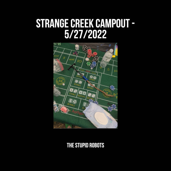 Strange Creek Campout - 5/27/2022 | The Stupid Robots