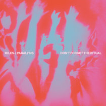 Miles J Paralysis — Don't Forget The Ritual