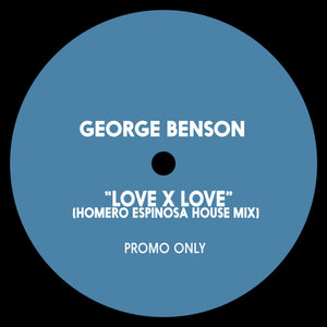 Homero Espinosa — Love x Love (Homero Espinosa House Mix)George Benson