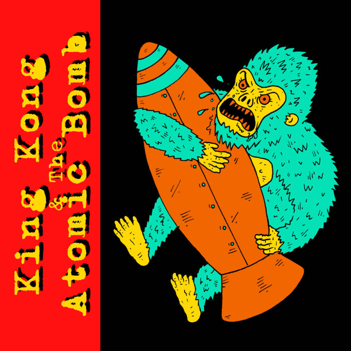 King Kong & The Atomic Bomb King Kong & The Atomic Bomb Danny Cleaver