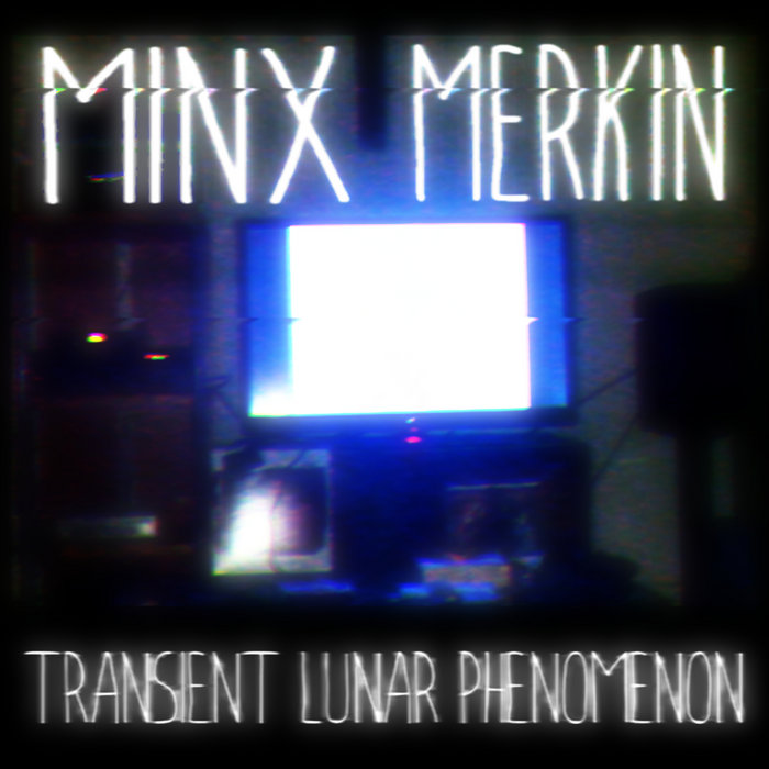 Transient Lunar Phenomenon Minx Merkin