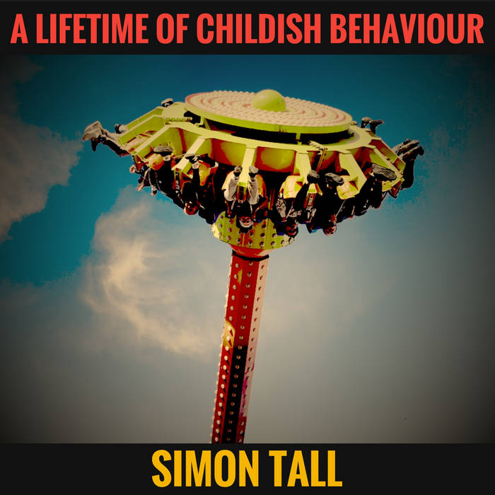 A Lifetime of Childish Behaviour – Simon Tall