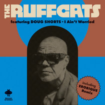 The Ruffcats feat. Doug Shorts — I Ain't Worried