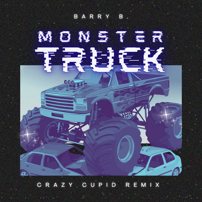 Barry B. - Monster Truck (Crazy Cupid Remix)