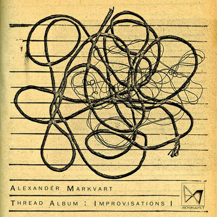 Thread Album: Improvisations I | Alexander Markvart | Akt-Produkt
