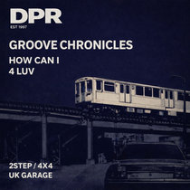DPR RECORDINGS — Groove chronicles: How can i 2step mix / 4 Luv 4X4 mix UK Garage [NEW]