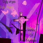 Ugly Urges - Reflex of Purpose