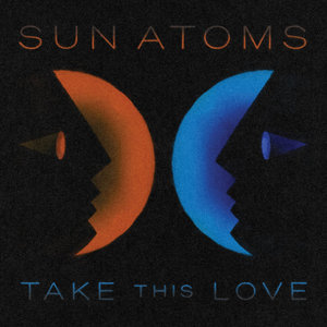 Sun Atoms — Take This Love (Single)