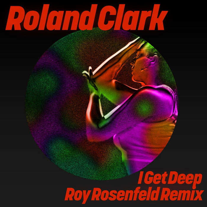 Roland Clark - I Get Deep (Roy Rosenfeld Remix) | Roland Clark