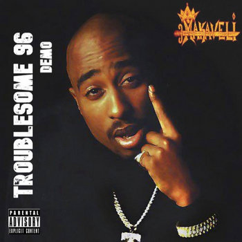 Makaveli - Troublesome '96 [Single] | Makaveli | Shakur Records