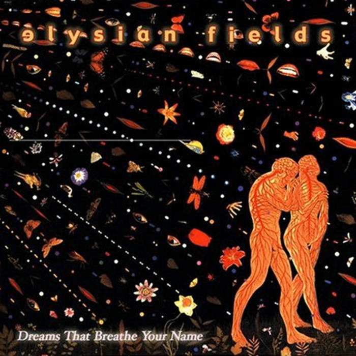 Dreams That Breathe Your Name | Elysian Fields